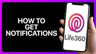 How To Get Notifications On Life360 Tutorial