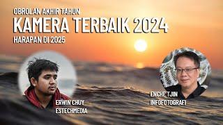 Kamera Terbaik 2024 - Ngobrol akhir tahun bersama Erwin Chuy - Estechmedia