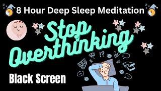 8 Hour Deep Sleep Meditation -  Stop Overthinking! Reduce Anxiety! Don't Worry! Sleep Happy!