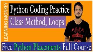 Python Coding Practice Class Method Loops || Lesson 5 || Python Placements || Learning Monkey ||