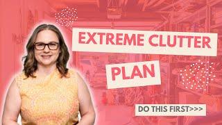 Conquer Extreme Clutter: Pre-Plan Your Way to Success and Avoid Overwhelm