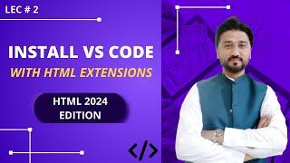 Download and Install VS Code with Amazing HTML extensions | Lec-2 | HTML 2024 Edition