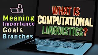 What is Computational Linguistics (CL)? Meaning, Explanation, Importance, Goals and Branches