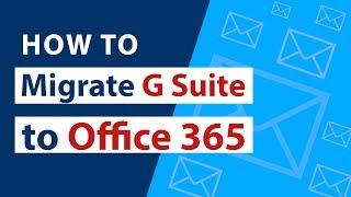 G Suite to Office 365 Migration | How to Switch G Suite Mailboxes to Office 365?