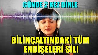 BİLİNÇALTINDAKİ TÜM ENDİŞE VE KORKULARI SİL!- GÜNDE 2 KEZ DİNLE... #mistikyol #olumlamalar