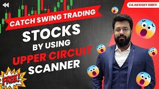 SWING TRADING STOCKS| आप कैसे IDENTIFY करोगे मौके?  UPPER CIRCUIT STOCKS की मदद से | Free Scanner