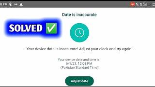 Whatsapp your phone date is inaccurate adjust your clock and try again | Date is inaccurate