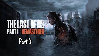 The Last Of Us Part 2 Remastered *PS5 (PART 5) *NO COMMENTARY*