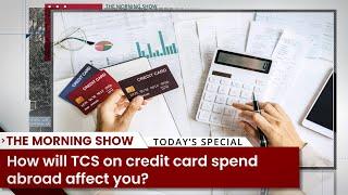 How will TCS on credit card spend abroad affect you?