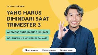 Yang Harus Dihindari Saat Trimester 3 | #TanyaDokterKeven