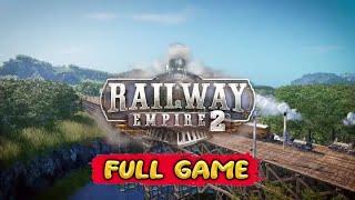 Railway Empire 2 Gameplay Walkthrough FULL GAME - No Commentary