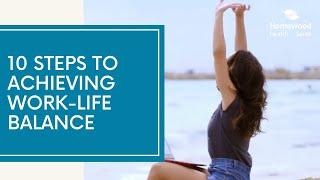 10 Steps to Achieving Work-Life Balance