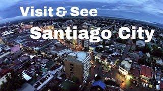 Visit and See SANTIAGO CITY