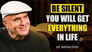 Be Silent and You Will GET EVERYTHING in Life - Wayne Dyer Motivational Speech