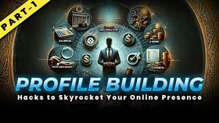 Profile Building Hacks to Skyrocket Your Online Presence! (Part-1)