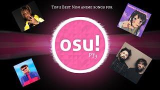 TOP 5 BEST NON ANIME SONGS FOR OSU! PT3!!!