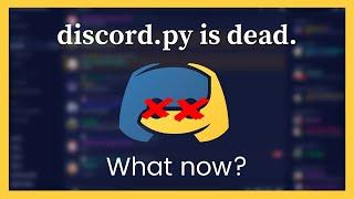 Discord.py is dead. What now?