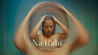 Na Rahi..(Official Music Video) Shreya Jain