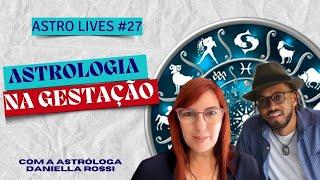 Astrologia na Gestação e /ou Mapa Astral Pré Natal , com a Astróloga Dani Rossi  #astrolive27