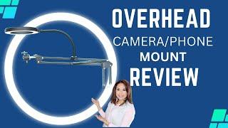 OVERHEAD CAMERA / PHONE MOUNT RIGHT LIGHT/ MY HONEST REVIEW / DIY MUST HAVE?
