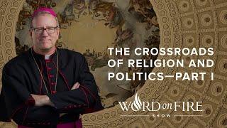 The Crossroads of Religion & Politics—Part I