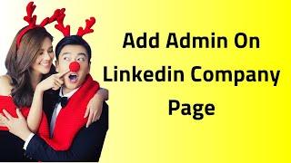 Linkedin Company Page: How To Add An Admin On Linkedin Company Page