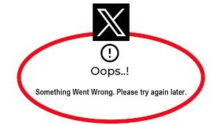 Fix X Oops Something Went Wrong Error in Android & Ios - Please Try Again Later