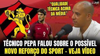 TÉCNICO PEPA FALA SOBRE POSSÍVEL NOVO REFORÇO DO SPORT RECIFE - VEJA VÍDEO