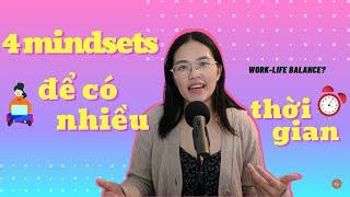 4 mindset QUẢN LÝ THỜI GIAN hiệu quả và CÓ NHIỀU THỜI GIAN HƠN (chắc chắn bạn chưa nghe qua) ‍️