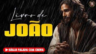 ️ EVANGELHO DE JOÃO - Novo Testamento [Bíblia a Mensagem] ️ Bíblia Falada com Chuva  43