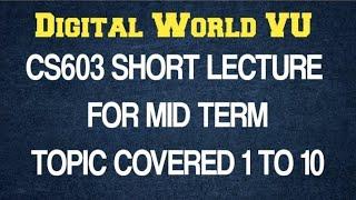 CS603 IMPORTANT SHORT LECTURE FOR MID TERM