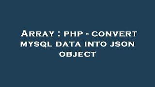 Array : php - convert mysql data into json object