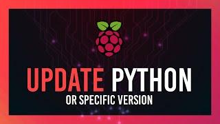 Update Python on Raspberry Pi / Change Python Version | Simple Guide | Complete