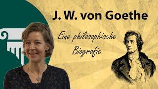 Johann Wolfgang von Goethe: Eine philosophische Biografie