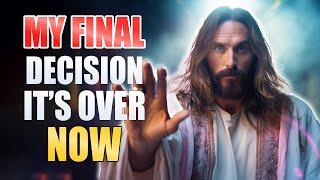 𝗚𝐨𝐝𝐬 𝗠𝐞𝐬𝐬𝐚𝐠𝐞 𝗡𝐨𝐰: MY FINAL DECISION IS HERE | God Sayings | God Message For You