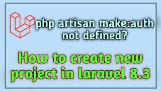 How to create new project in laravel 8 || php artisan make:auth not defined in laravel 8 ?