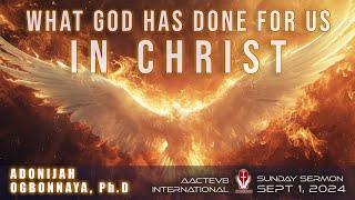 Dr. O: Sunday Message - What God Has Done For Us In Christ - 090124 - AACTEV8 International