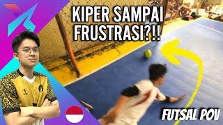 KIPER LAWAN SAMPAI FRUSTRASI?! | FUTSAL POV INDONESIA