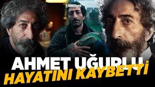 Ahmet Uğurlu hayatını kaybetti!