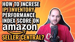 How to Increase IPI Inventory Performance Index Score on Amazon Seller Central?