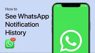 How To See WhatsApp Notification History on iPhone & Android