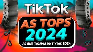 AS TOPS DO TIKTOK 2023/2024 - SELEÇÃO MÚSICAS DO TIKTOK BRASIL 2023 - AS MAIS TOCADAS DO TIKTOK 2024
