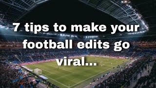 7 tips to make your edits go viral || Football edits Part -1  || See the description for part 2.