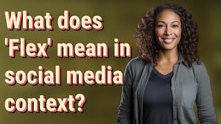 What does 'Flex' mean in social media context?