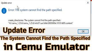 How to Fix Update Error The System Cannot Find the Path Specified in Cemu Emulator