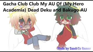 Gacha Club Club My AU Of (My Hero Academia) Dead Deku and Bakugo AU