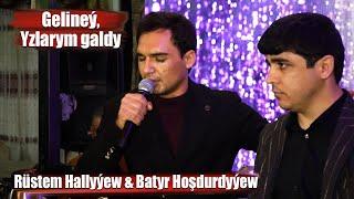 RUSTEM HALLYYEW & BATYR HOŞDURDYÝEW GELINEÝ, YZLARYM GALDY 2022