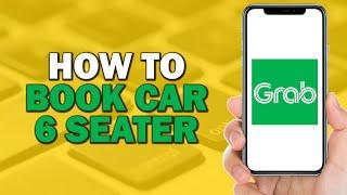 How To Book Grab Car 6 Seater (Quick Tutorial)