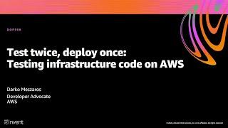 AWS re:Invent 2020: Test twice, deploy once: Testing infrastructure code on AWS