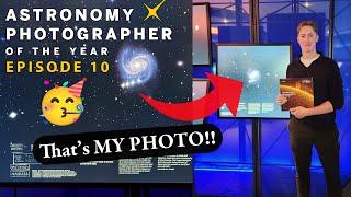 EP 10: I WON an Award!! Astronomy photographer of the year Finale! 